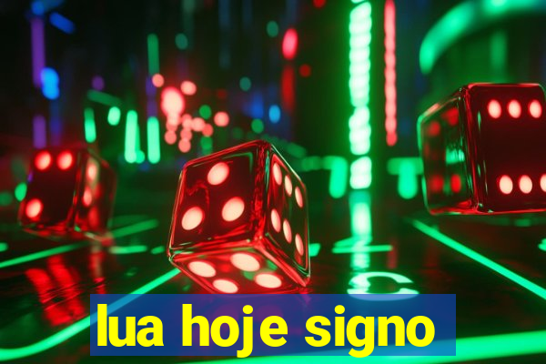 lua hoje signo